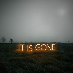 It Is Gone