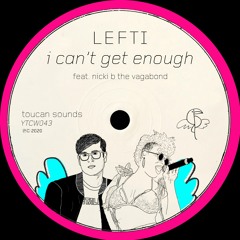 LEFTI - I Can't Get Enough (feat. Nicki B The Vagabond)
