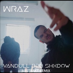 Wraz - Vandull B2B Shxdow (Abstrakt Remix) - Free Download