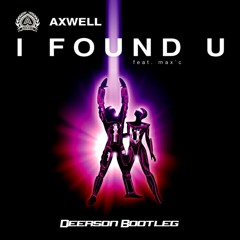 Axwell - I Found U (Deerson Bootleg)[Link On Description]