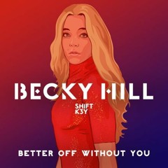 Becky Hill - Better off Without You ft. Shift K3Y