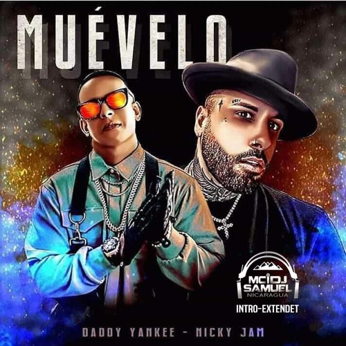 Stream Muévelo - Nicky Jam & Daddy Yankee - Intro - Extended by MC/DJ  SAMUEL | Listen online for free on SoundCloud