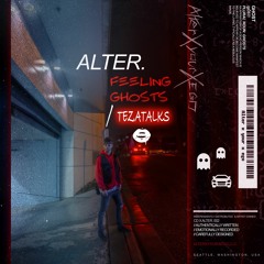 Alter. - Feeling Ghosts (ft. TeZATalks)