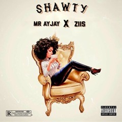 SHAWTY (x ZiiS) - Mr. Ayjay