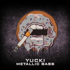 Yucki - METALLIC BASS [FREE DL]