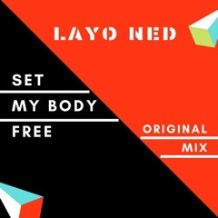 Layo Ned - Set My Body Free (Original Mix)