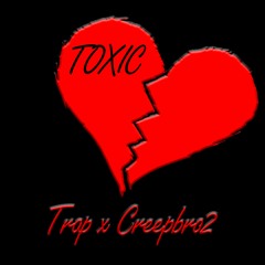 Trap x Creepbro2 - Toxic