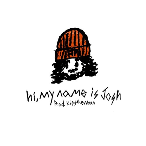hi, my name is josh (prod. kissthemxxn)