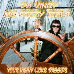 YOUR NANNY LICKS BAGGIES - DIZZY RIZLA X DJ VINCY