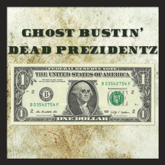 Ghost Bustin' Dead Prezidentz
