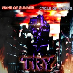 Try - Wane of Summer & Cycle of Hands