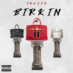Birkin Pt 2 by Trait$ |IG:@traits.08| (prod. Trait$)