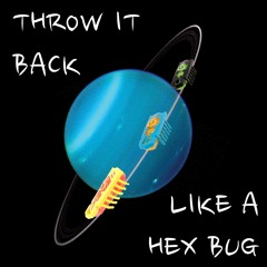 Throw It Back Like A Hex Bug