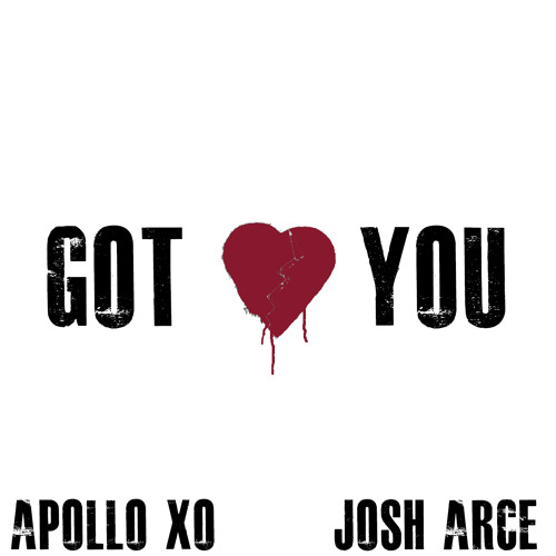 Got You (Apollo Xo & Josh Arce)