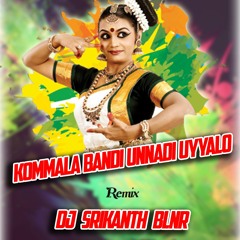 KOMMALA BANDUNNADI UYYALO REMIX DJ SRIKANTH BLNR
