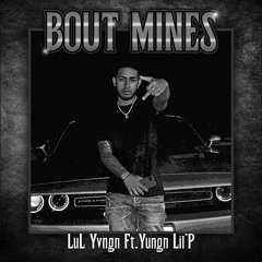 Bout Mines (Ft. Yungn lil’p)