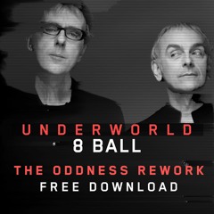 UNDERWORLD // 8 BALL  // THE ODDNESS REWORK