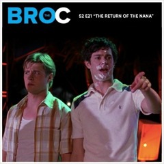 The BRO.C - S2 E21 - The Return Of The Nana (with Madeline Queripel & Alex Horab)