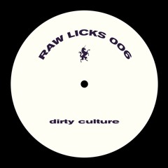 Dirty Culture - Raw Licks 006 (Original Mix) [Bandcamp Exclusive]