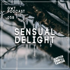 GWT Podcast by Sensual Delight / 058