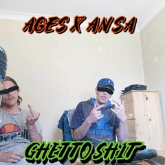 AGES X ANSA -  GHETTO SHIT (prod. muckaniks)