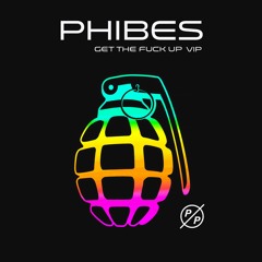 Phibes - Get The Fuck Up