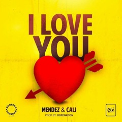 Mendez ft. Cali John - I Love You (Prod. Dopenation) Naija