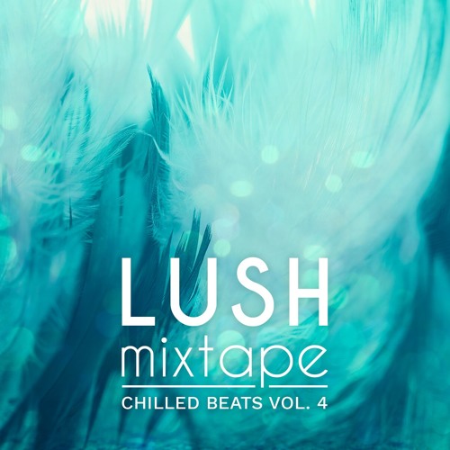 LUSH Mixtape | Chilled Beats Vol. 4