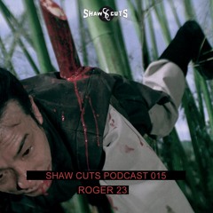 SHAW CUTS PODCAST 015 - ROGER 23