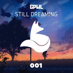 GPWL - Still Dreaming [FREE DOWNLOAD]