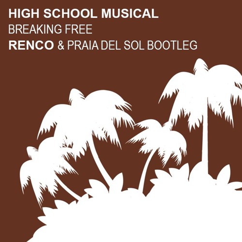 High School Musical - Breaking Free (Renco & Praia Del Sol Bootleg) 🔥 ★ Free Download ★