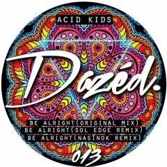 Acid Kids - Be Alright [DAZED] (Original Mix)