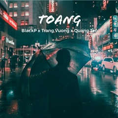 Toanggg – Black P x Trang vuông x Quang tèo