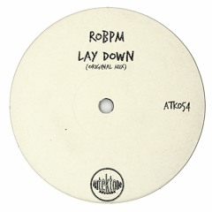 ATK054 - ROBPM  "Lay Down" (Original Mix)(Preview)(Autektone Records)(Out Now)