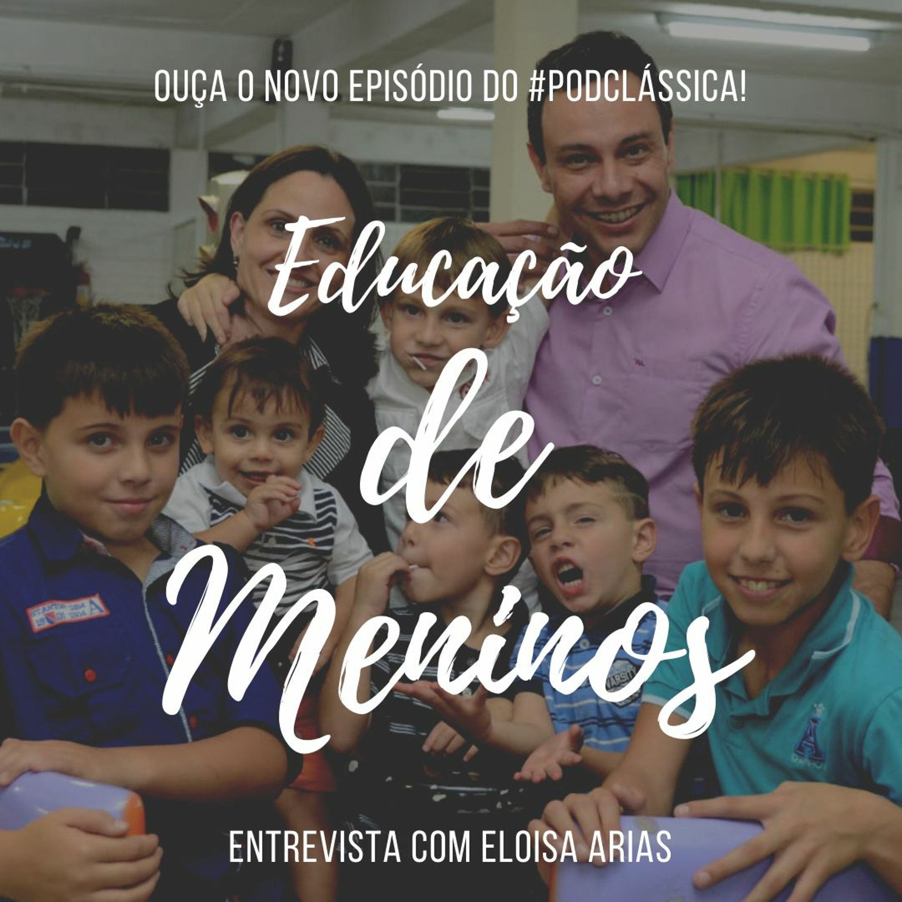 #PodClássica - Episódio 28 - [Entrevista com Heloísa Arias] Educação De Meninos episode artwork