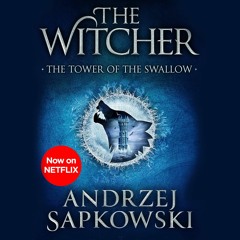 THE TOWER OF THE SWALLOW by Andrzej Sapkowski, read by Peter Kenny
