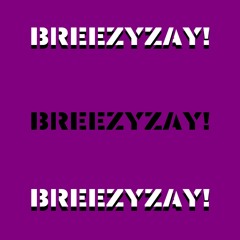 BREEZYZAY! (prod. KPT)[video link in description]