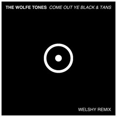 The Wolfe Tones - Come Out Ye Black And Tans (Welshy Remix) FREE DOWNLOAD