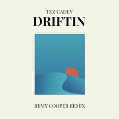 Tez Cadey - Driftin (Remy Cooper Remix)