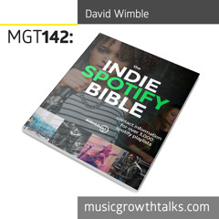 MGT142: Your Guide To Music PR And Spotify With The Indie Bible – David Wimble