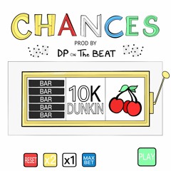 10KDUNKIN - CHANCES PROD. DPBEATS