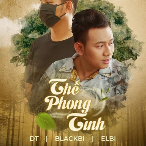 Thế Phong Tình - BlackBi Ft DT Ft Elbi