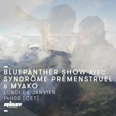 Bluepanther Show Rinse France w/ Syndrôme Prémenstruel B2B Myako