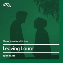The Anjunadeep Edition 286 with Leaving Laurel