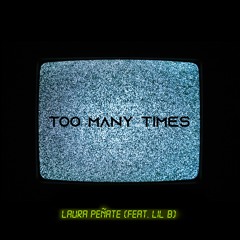 Too Many Times (feat. Lil B)