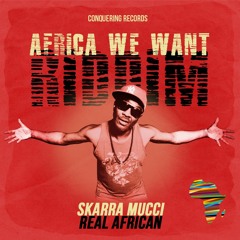 Real African - Skarra Mucci  [Africa We Want Riddim] Conquering Records 2020