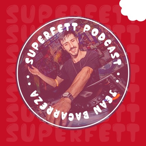 SUPERFETT Podcast #8 mixed by JEAN BACARREZA