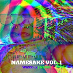 Namesake Vol. 1 - Waxx ( x ) Naviii