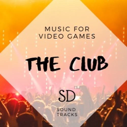 Stream Music for Video Games The Club DEMO by SD Sound Tracks Listen online for free on