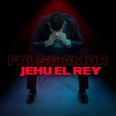 FALSO AMOR - JEHU EL REY 2020